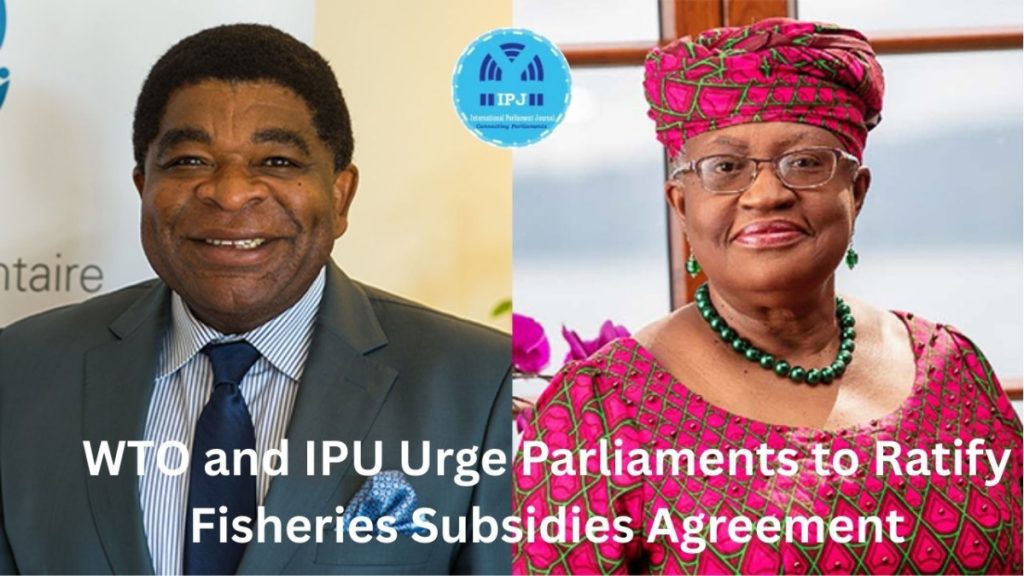 WTO Director-General Ngozi Okonjo-Iweala and Inter-Parliamentary Union (IPU) Secretary General Martin Chungong have jointly called on national parliaments